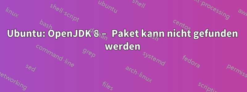 Ubuntu: OpenJDK 8 – Paket kann nicht gefunden werden
