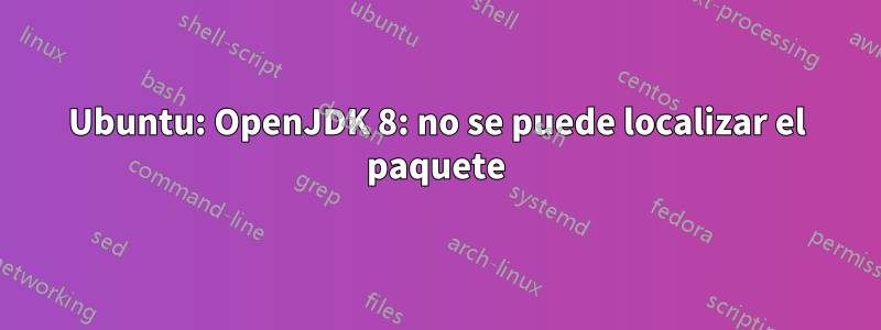 Ubuntu: OpenJDK 8: no se puede localizar el paquete