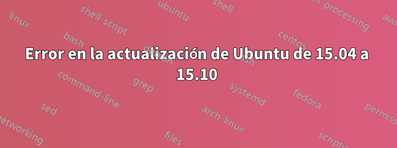 Error en la actualización de Ubuntu de 15.04 a 15.10