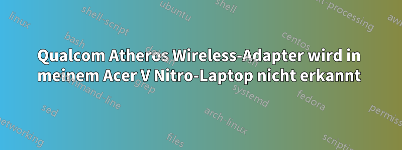 Qualcom Atheros Wireless-Adapter wird in meinem Acer V Nitro-Laptop nicht erkannt