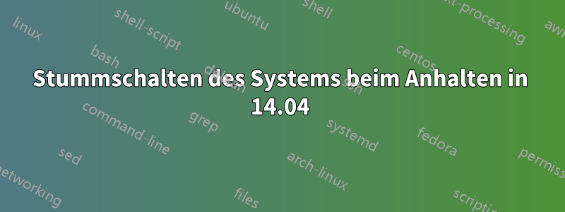 Stummschalten des Systems beim Anhalten in 14.04