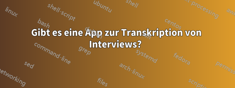 Gibt es eine App zur Transkription von Interviews?