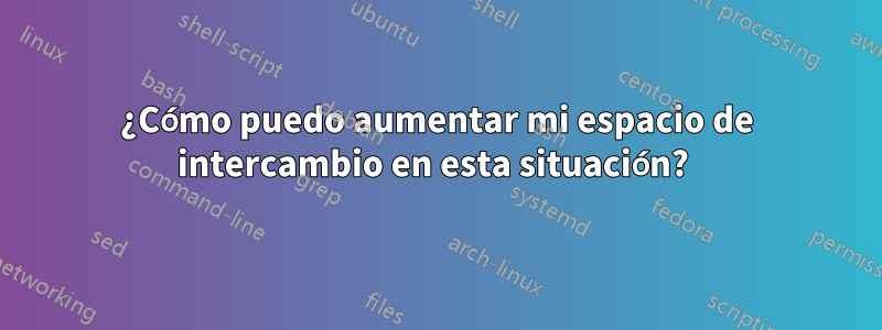 ¿Cómo puedo aumentar mi espacio de intercambio en esta situación? 