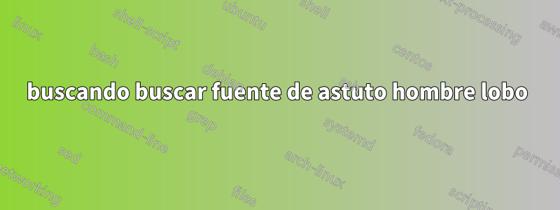 buscando buscar fuente de astuto hombre lobo