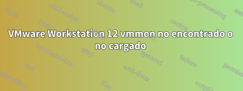 VMware Workstation 12 vmmon no encontrado o no cargado