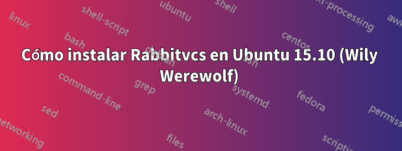 Cómo instalar Rabbitvcs en Ubuntu 15.10 (Wily Werewolf)