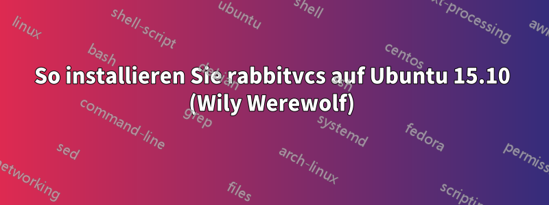 So installieren Sie rabbitvcs auf Ubuntu 15.10 (Wily Werewolf)