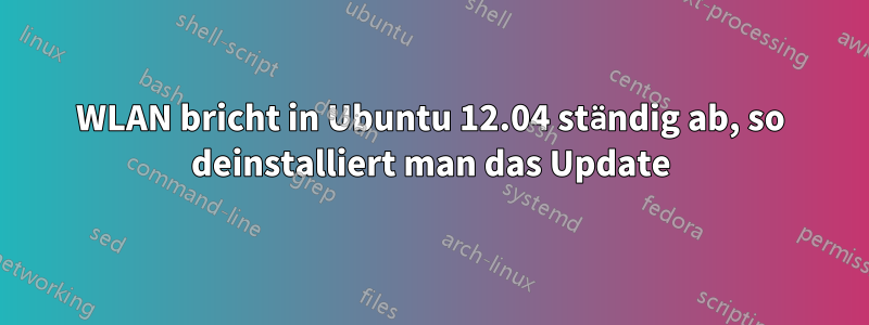 WLAN bricht in Ubuntu 12.04 ständig ab, so deinstalliert man das Update