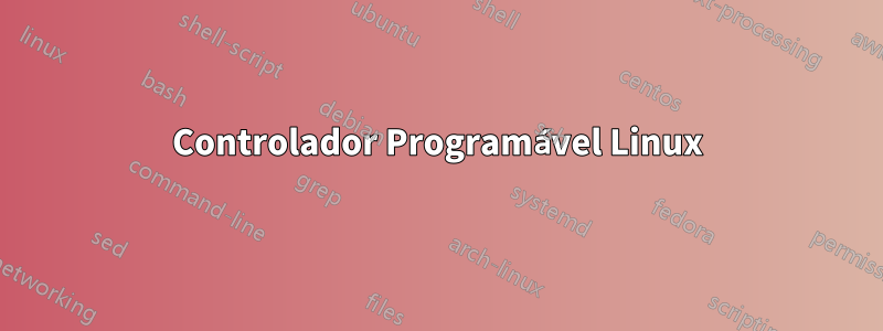 Controlador Programável Linux