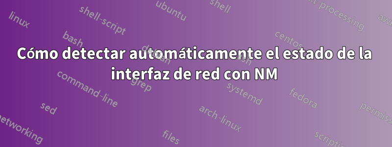 Cómo detectar automáticamente el estado de la interfaz de red con NM