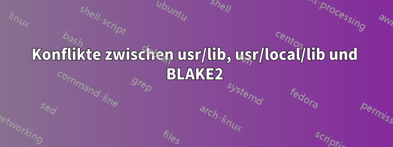 Konflikte zwischen usr/lib, usr/local/lib und BLAKE2