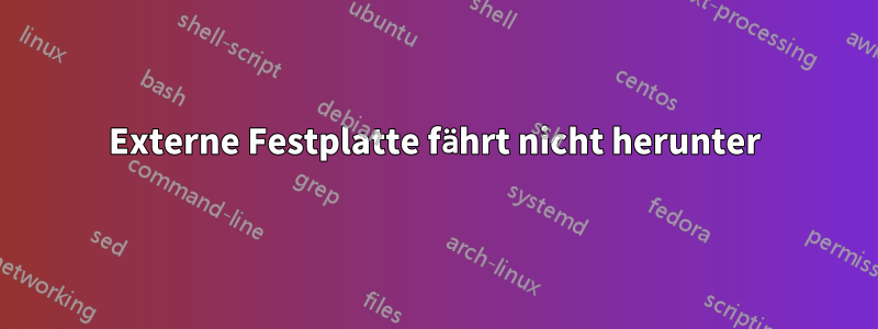 Externe Festplatte fährt nicht herunter
