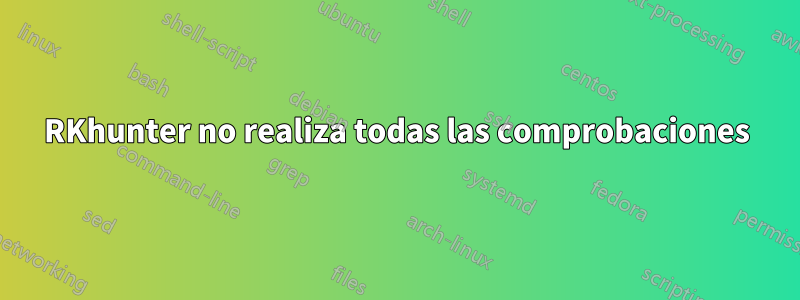 RKhunter no realiza todas las comprobaciones