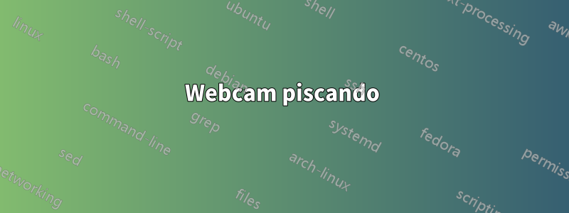 Webcam piscando