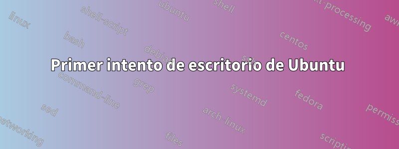 Primer intento de escritorio de Ubuntu