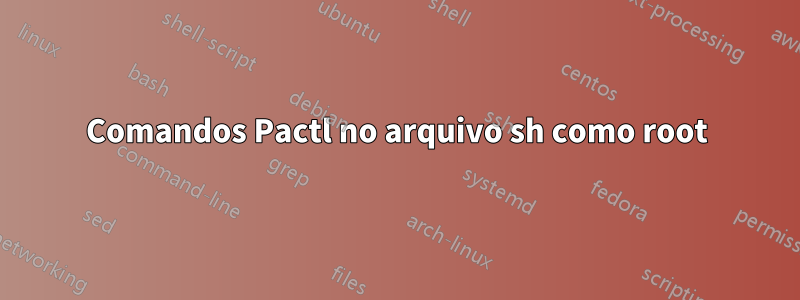Comandos Pactl no arquivo sh como root
