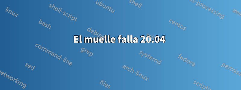 El muelle falla 20.04