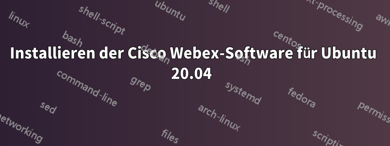 Installieren der Cisco Webex-Software für Ubuntu 20.04 