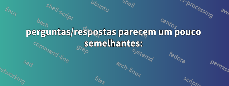 perguntas/respostas parecem um pouco semelhantes:
