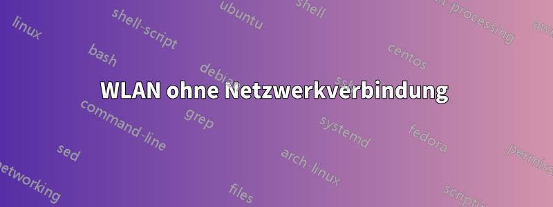 WLAN ohne Netzwerkverbindung