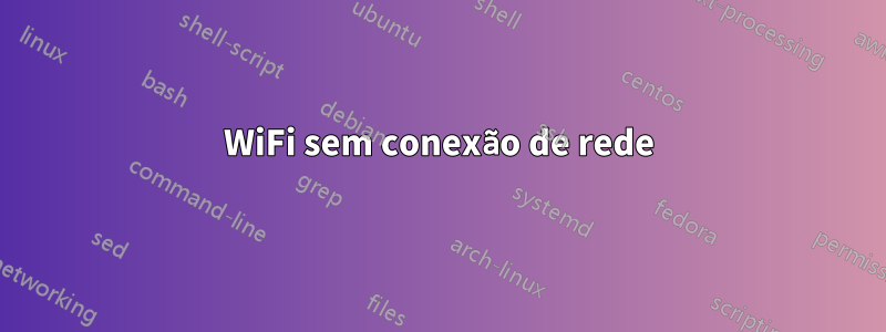 WiFi sem conexão de rede