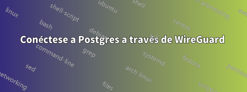 Conéctese a Postgres a través de WireGuard