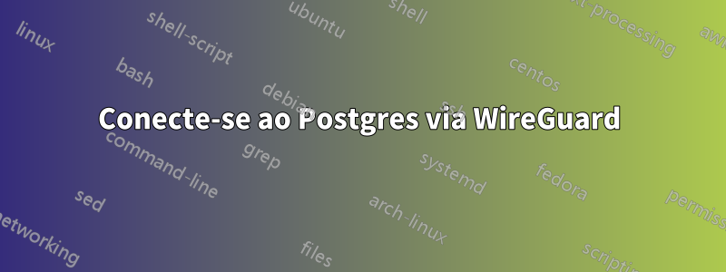 Conecte-se ao Postgres via WireGuard