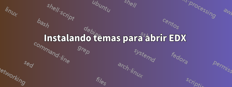 Instalando temas para abrir EDX