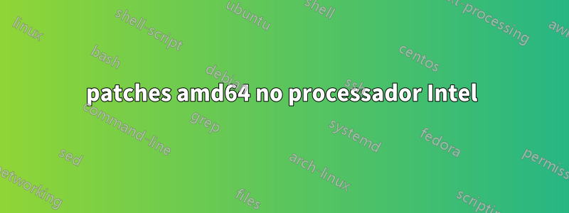 patches amd64 no processador Intel