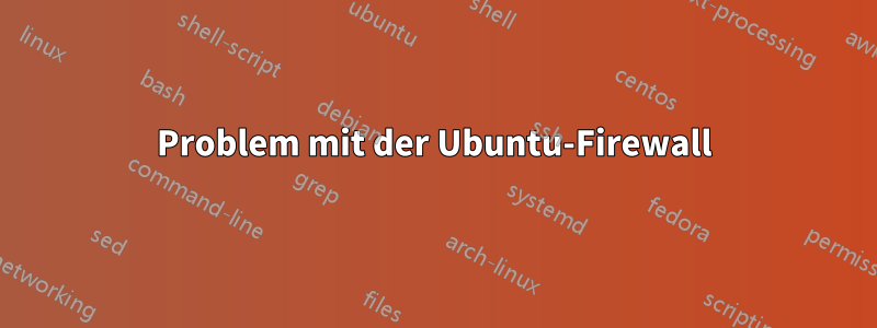 Problem mit der Ubuntu-Firewall