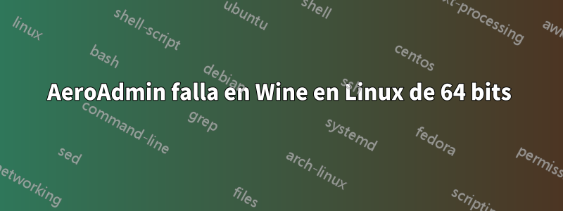 AeroAdmin falla en Wine en Linux de 64 bits