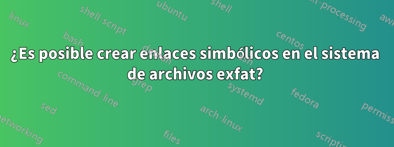 ¿Es posible crear enlaces simbólicos en el sistema de archivos exfat?