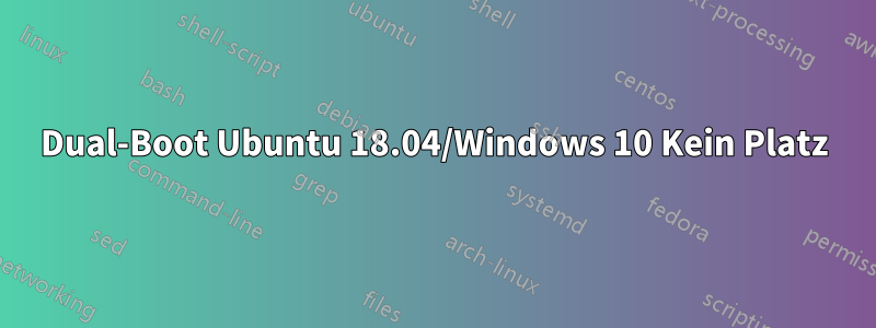 Dual-Boot Ubuntu 18.04/Windows 10 Kein Platz