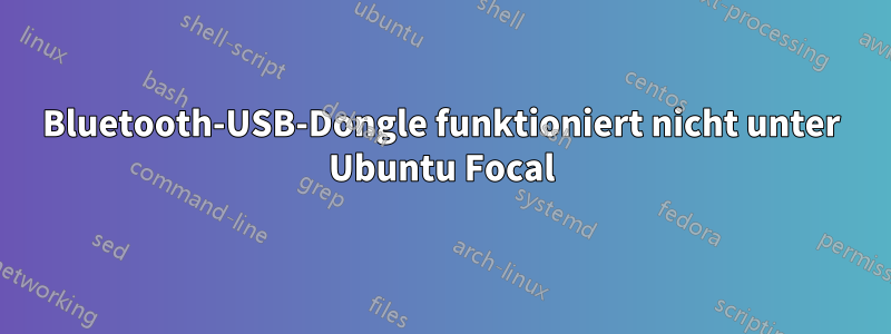 Bluetooth-USB-Dongle funktioniert nicht unter Ubuntu Focal