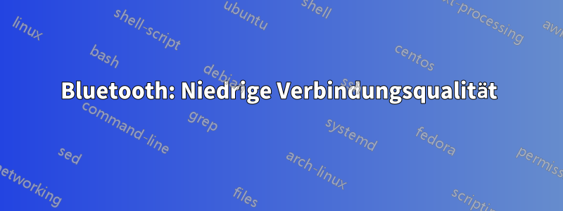 Bluetooth: Niedrige Verbindungsqualität