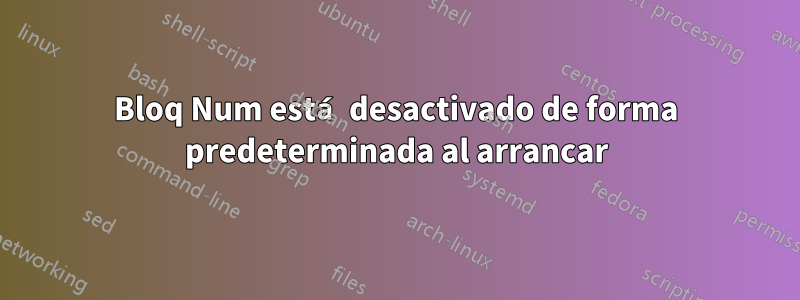 Bloq Num está desactivado de forma predeterminada al arrancar