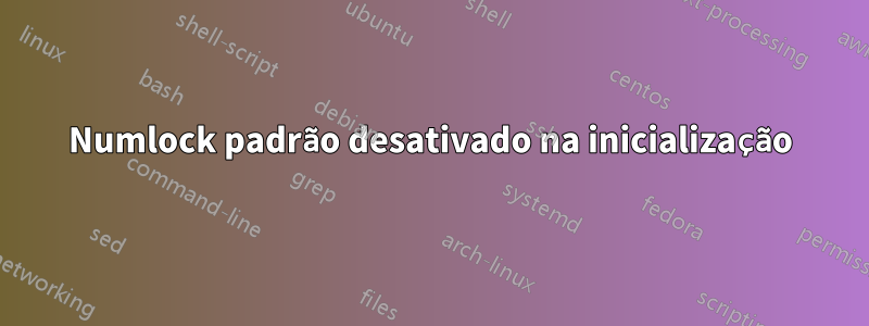 Numlock padrão desativado na inicialização