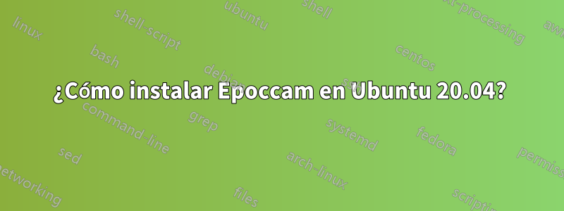 ¿Cómo instalar Epoccam en Ubuntu 20.04?