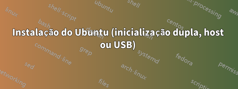 Instalação do Ubuntu (inicialização dupla, host ou USB)