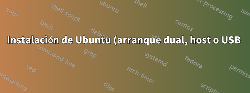 Instalación de Ubuntu (arranque dual, host o USB)