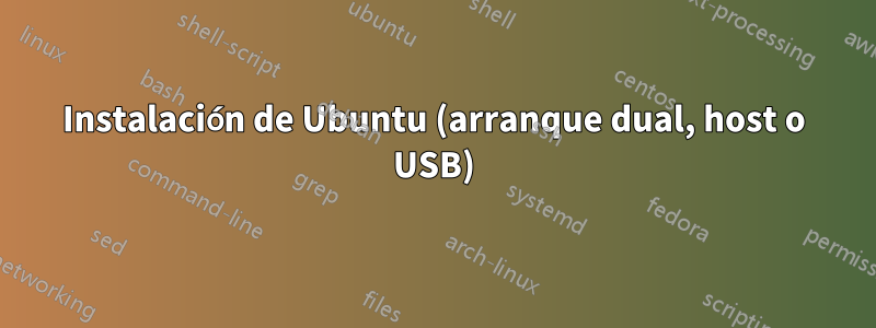 Instalación de Ubuntu (arranque dual, host o USB)