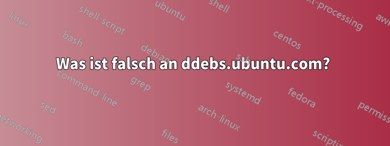 Was ist falsch an ddebs.ubuntu.com?