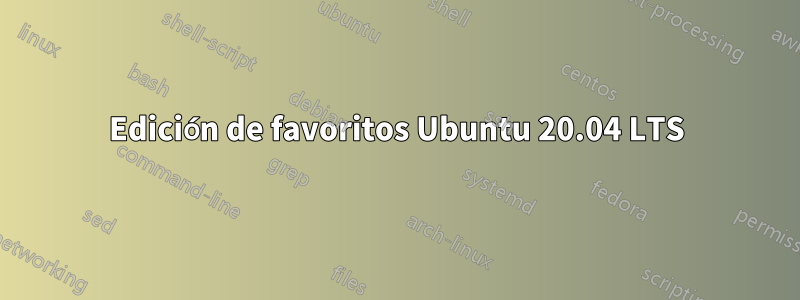 Edición de favoritos Ubuntu 20.04 LTS