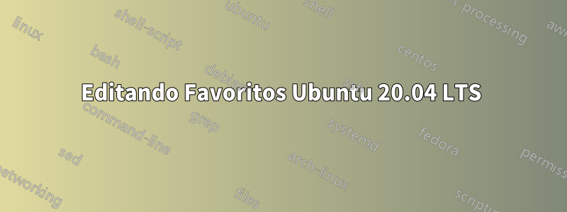 Editando Favoritos Ubuntu 20.04 LTS