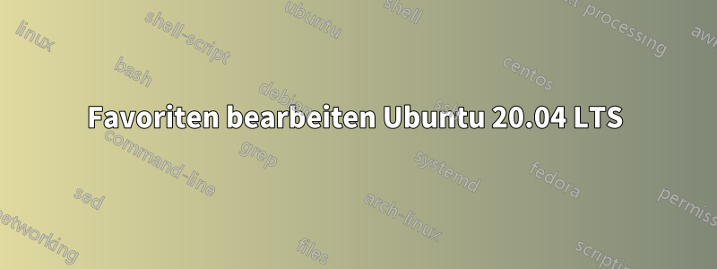 Favoriten bearbeiten Ubuntu 20.04 LTS