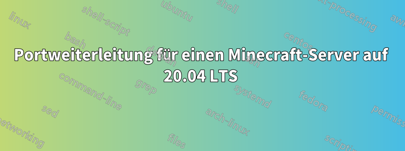 Portweiterleitung für einen Minecraft-Server auf 20.04 LTS