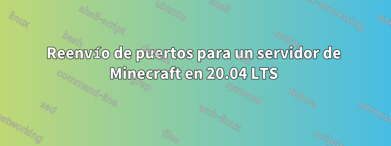 Reenvío de puertos para un servidor de Minecraft en 20.04 LTS