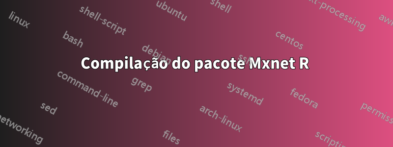 Compilação do pacote Mxnet R