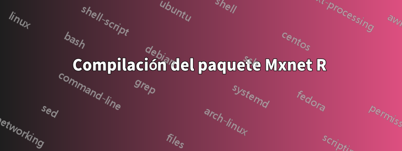 Compilación del paquete Mxnet R