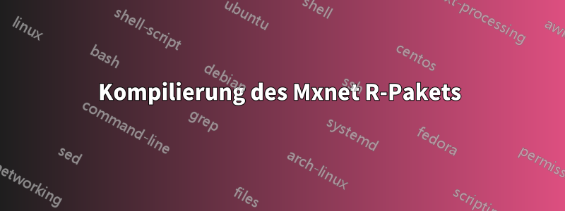 Kompilierung des Mxnet R-Pakets